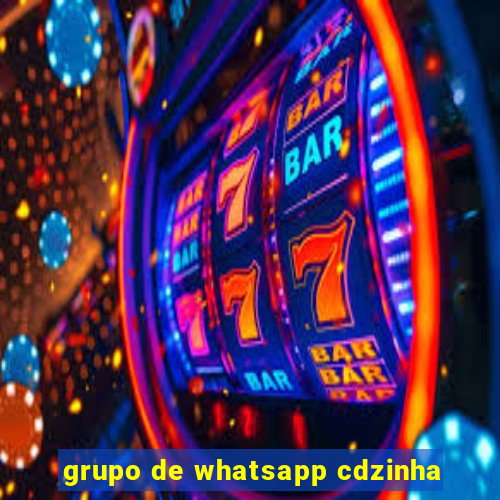 grupo de whatsapp cdzinha